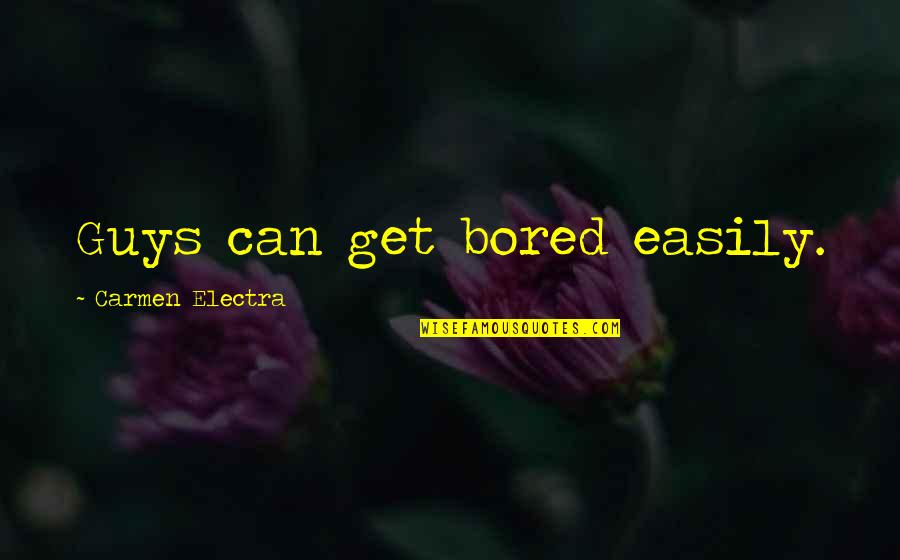 Shaw Poi Quotes By Carmen Electra: Guys can get bored easily. Shaw Poi Quotes By Carmen Electra: Guys can get bored easily.
