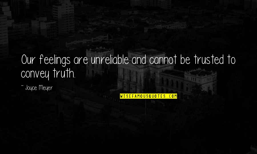 Shaw Poi Quotes By Joyce Meyer: Our feelings are unreliable and cannot be trusted