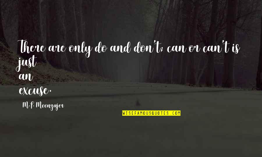 Shaw Poi Quotes By M.F. Moonzajer: There are only do and don't; can or Shaw Poi Quotes By M.F. Moonzajer: There are only do and don't; can or