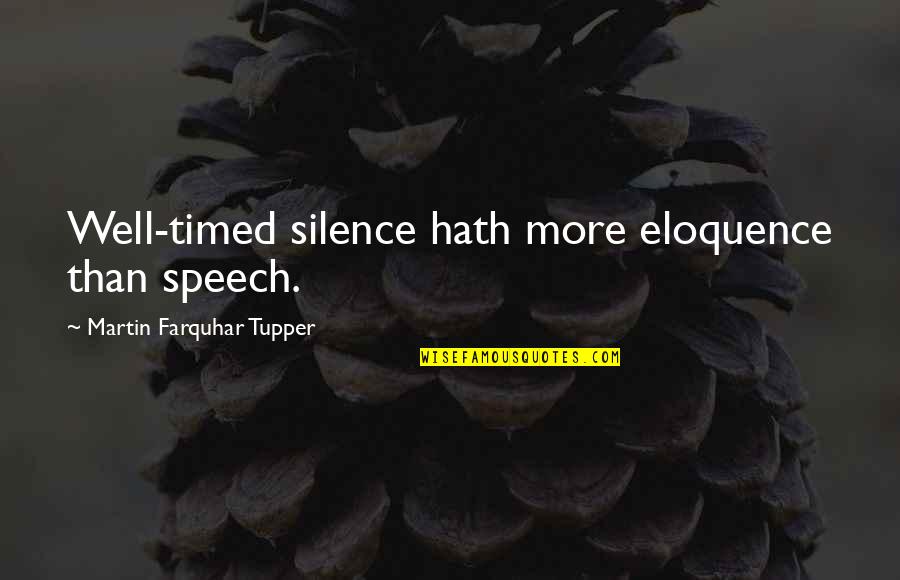 Shaw Poi Quotes By Martin Farquhar Tupper: Well-timed silence hath more eloquence than speech. Shaw Poi Quotes By Martin Farquhar Tupper: Well-timed silence hath more eloquence than speech.