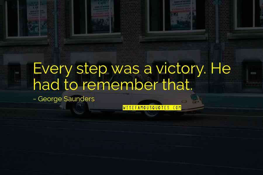 Shaw V Reno Important Quotes By George Saunders: Every step was a victory. He had to
