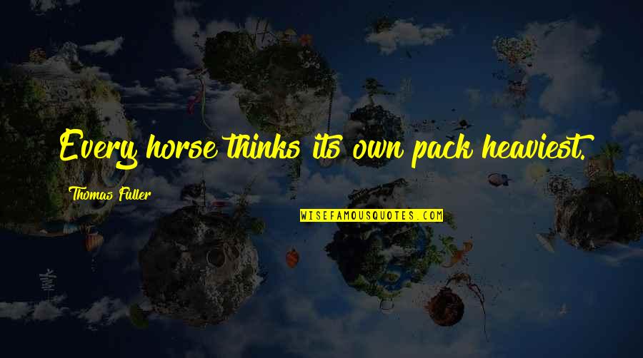 Shawish Jewellery Quotes By Thomas Fuller: Every horse thinks its own pack heaviest.