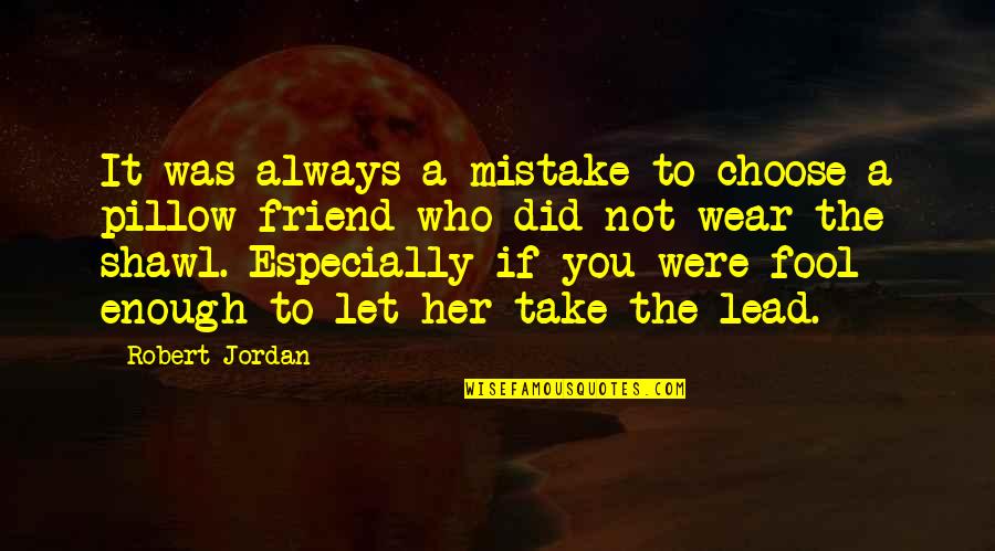 Shawl Quotes By Robert Jordan: It was always a mistake to choose a