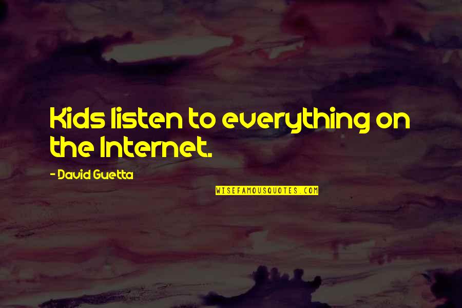 Shawlin Supreme Quotes By David Guetta: Kids listen to everything on the Internet.
