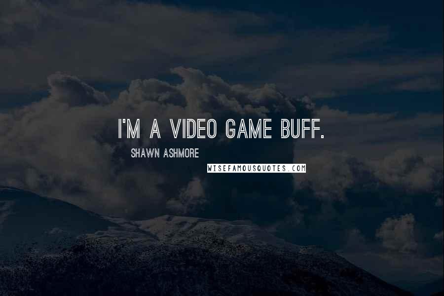 Shawn Ashmore quotes: I'm a video game buff.