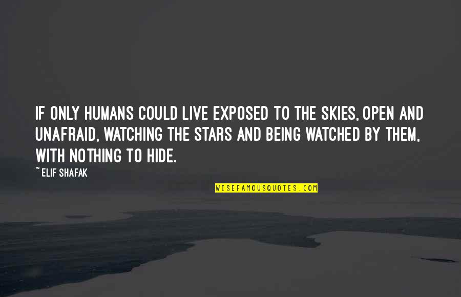 Shawn Bolz Quotes By Elif Shafak: If only humans could live exposed to the Shawn Bolz Quotes By Elif Shafak: If only humans could live exposed to the