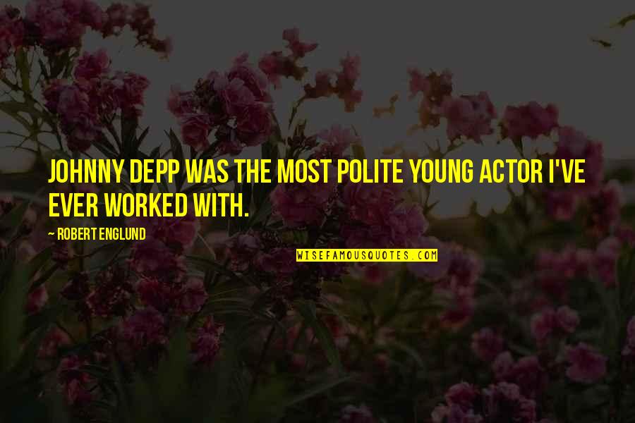 Shawn Bolz Quotes By Robert Englund: Johnny Depp was the most polite young actor Shawn Bolz Quotes By Robert Englund: Johnny Depp was the most polite young actor
