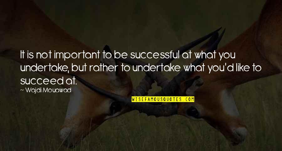 Shawn Fanning Quotes By Wajdi Mouawad: It is not important to be successful at