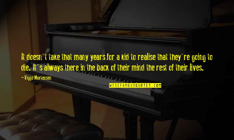 Shawn Maravel Quotes By Viggo Mortensen: It doesn't take that many years for a Shawn Maravel Quotes By Viggo Mortensen: It doesn't take that many years for a