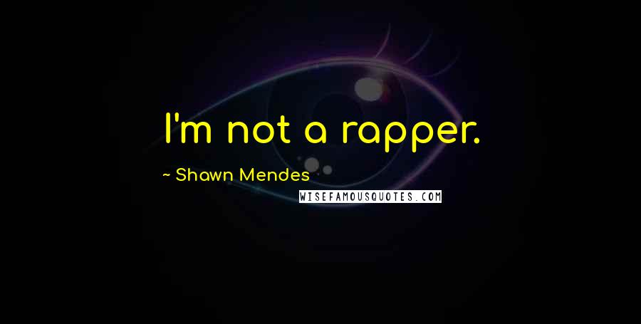 Shawn Mendes quotes: I'm not a rapper.