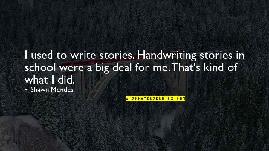 Shawn Mendes Quotes By Shawn Mendes: I used to write stories. Handwriting stories in