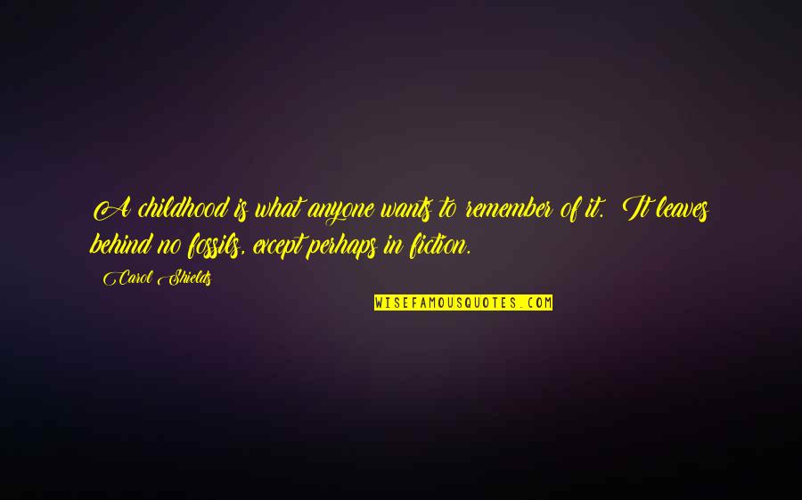 Shawnae Stockford Quotes By Carol Shields: A childhood is what anyone wants to remember Shawnae Stockford Quotes By Carol Shields: A childhood is what anyone wants to remember