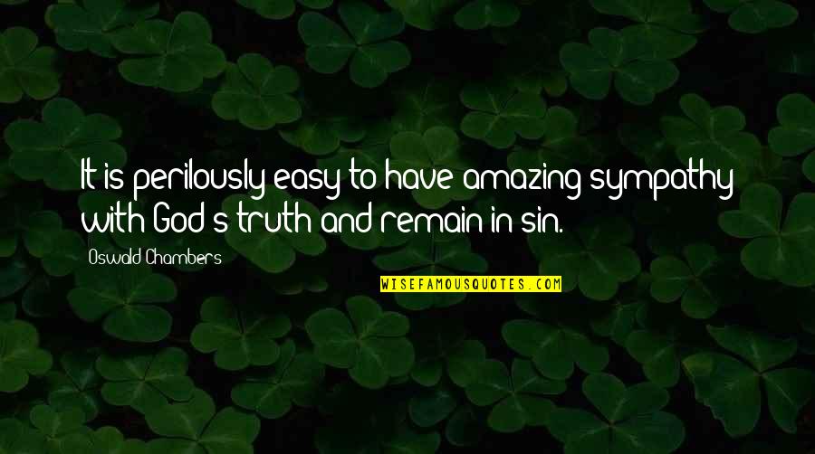 Shawnae Stockford Quotes By Oswald Chambers: It is perilously easy to have amazing sympathy