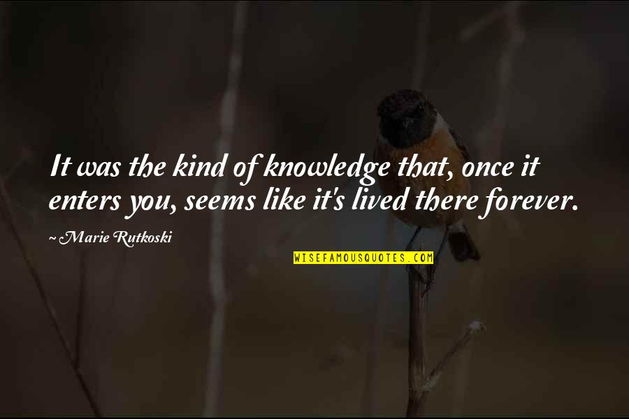 Shawnasdoglife Quotes By Marie Rutkoski: It was the kind of knowledge that, once Shawnasdoglife Quotes By Marie Rutkoski: It was the kind of knowledge that, once