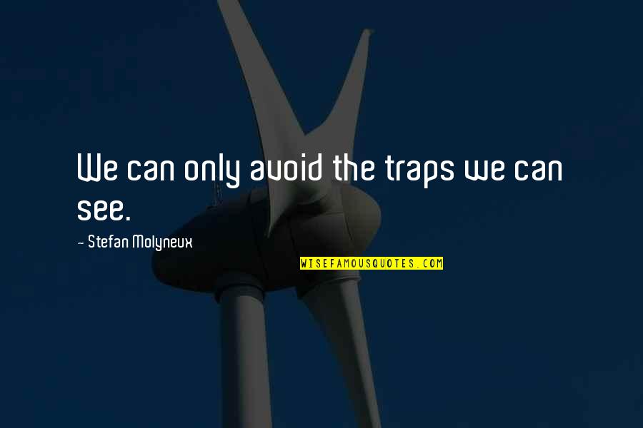 Shawndrea Easley Quotes By Stefan Molyneux: We can only avoid the traps we can Shawndrea Easley Quotes By Stefan Molyneux: We can only avoid the traps we can