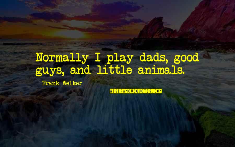 Shawnee Indian Quotes By Frank Welker: Normally I play dads, good guys, and little