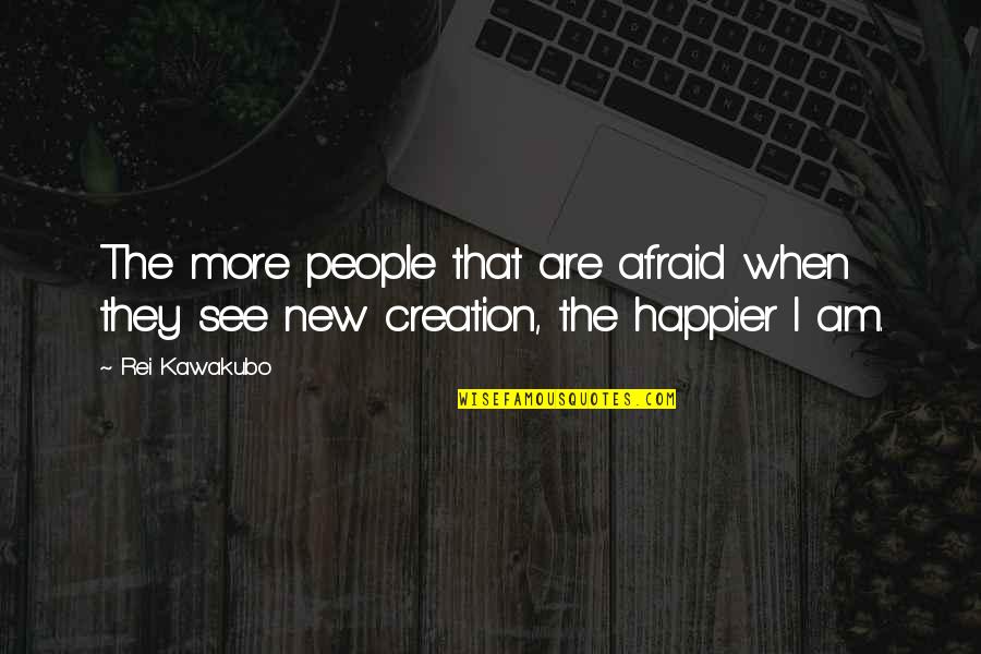 Shawnee Indian Quotes By Rei Kawakubo: The more people that are afraid when they