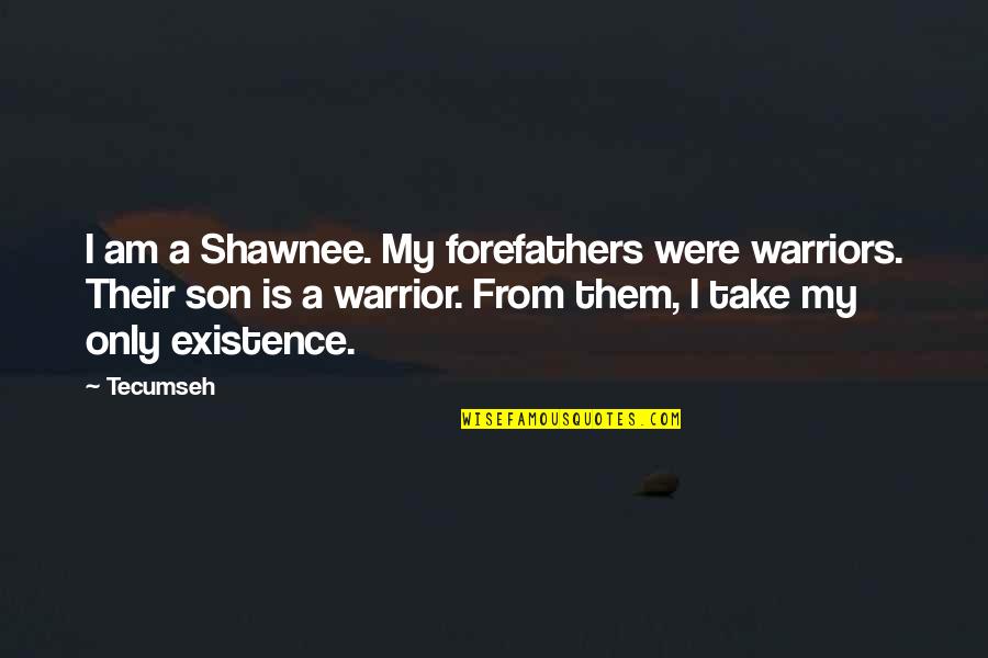 Shawnee Quotes By Tecumseh: I am a Shawnee. My forefathers were warriors.