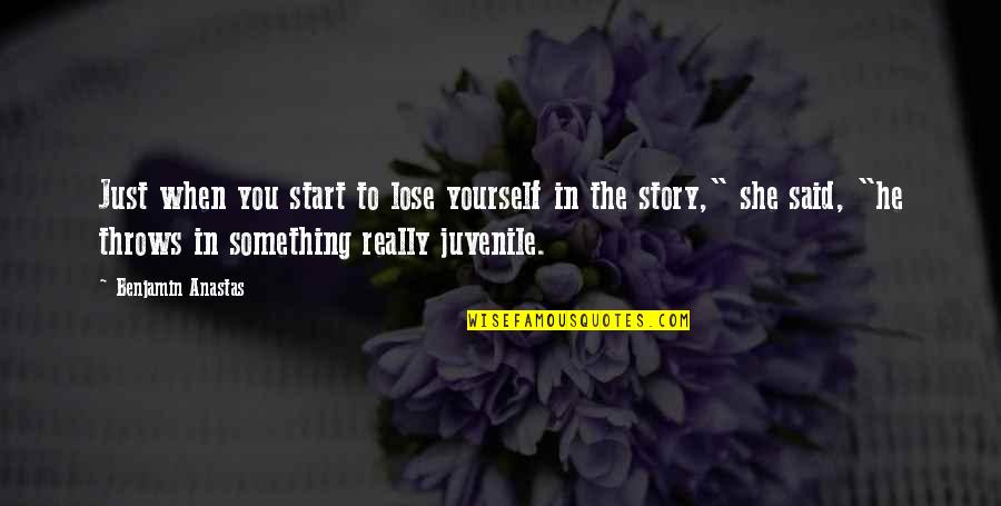 Shawneen Keck Quotes By Benjamin Anastas: Just when you start to lose yourself in Shawneen Keck Quotes By Benjamin Anastas: Just when you start to lose yourself in