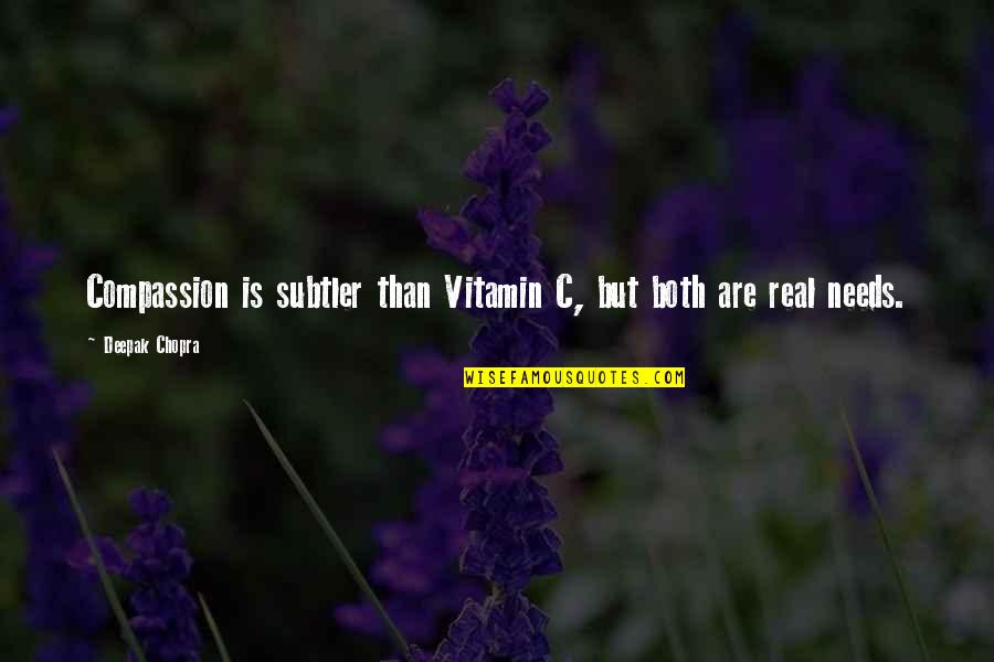 Shawneen Keck Quotes By Deepak Chopra: Compassion is subtler than Vitamin C, but both Shawneen Keck Quotes By Deepak Chopra: Compassion is subtler than Vitamin C, but both
