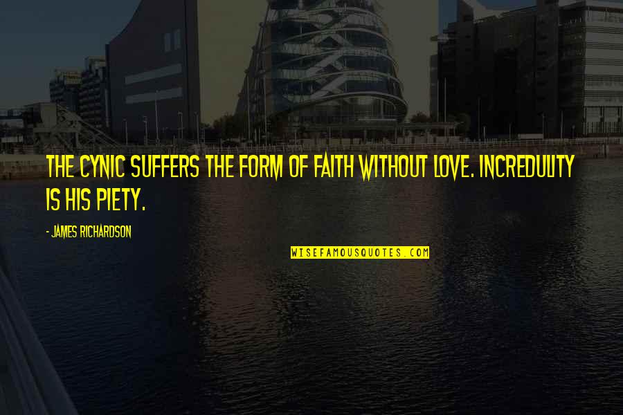 Shawneen Keck Quotes By James Richardson: The cynic suffers the form of faith without Shawneen Keck Quotes By James Richardson: The cynic suffers the form of faith without