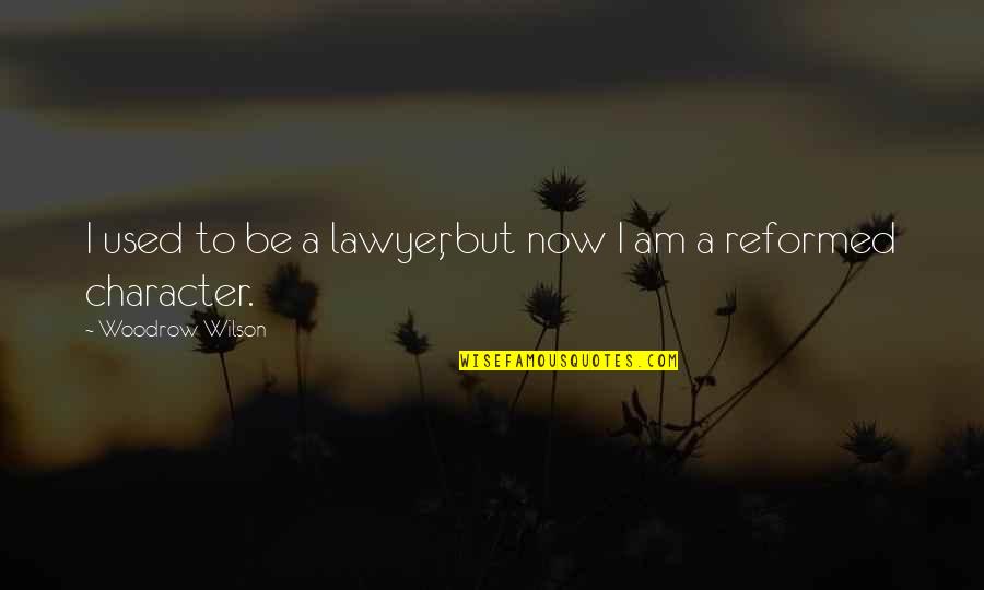 Shawneen Keck Quotes By Woodrow Wilson: I used to be a lawyer, but now Shawneen Keck Quotes By Woodrow Wilson: I used to be a lawyer, but now