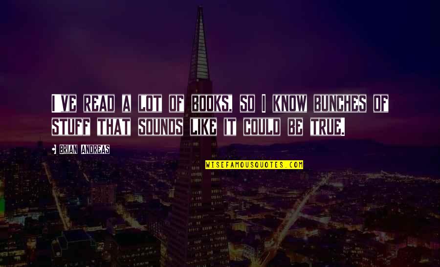 Shawneen Kelly Quotes By Brian Andreas: I've read a lot of books, so I Shawneen Kelly Quotes By Brian Andreas: I've read a lot of books, so I