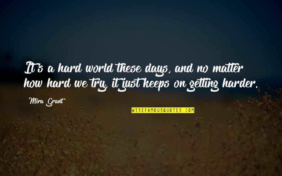 Shawneen Murray Quotes By Mira Grant: It's a hard world these days, and no Shawneen Murray Quotes By Mira Grant: It's a hard world these days, and no