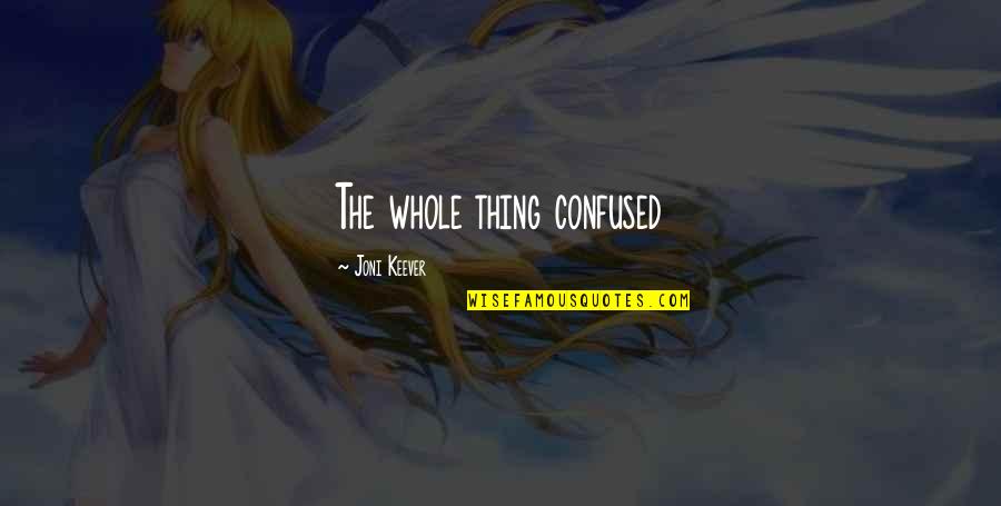 Shawnie Costello Quotes By Joni Keever: The whole thing confused Shawnie Costello Quotes By Joni Keever: The whole thing confused
