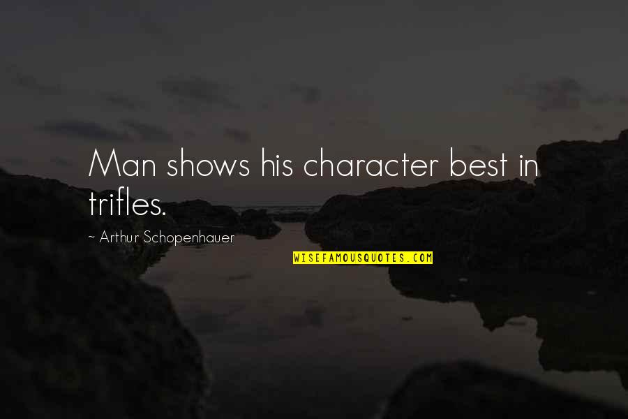 Shawns Auto Quotes By Arthur Schopenhauer: Man shows his character best in trifles. Shawns Auto Quotes By Arthur Schopenhauer: Man shows his character best in trifles.
