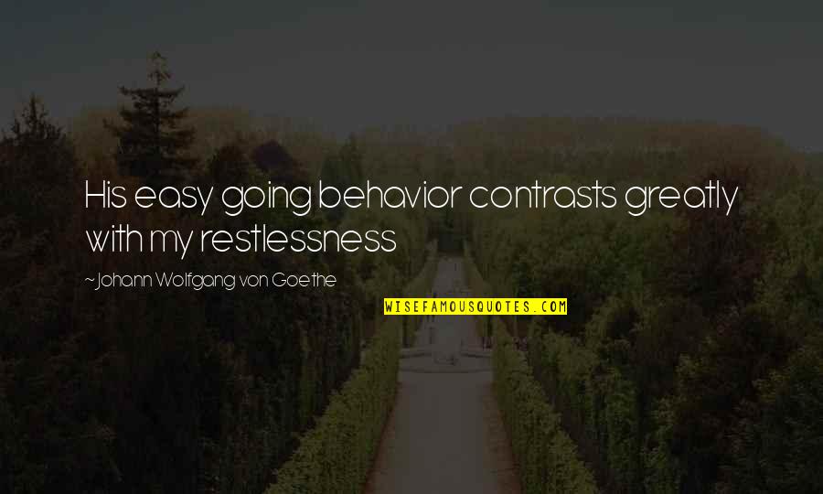 Shawns Shape Quotes By Johann Wolfgang Von Goethe: His easy going behavior contrasts greatly with my Shawns Shape Quotes By Johann Wolfgang Von Goethe: His easy going behavior contrasts greatly with my
