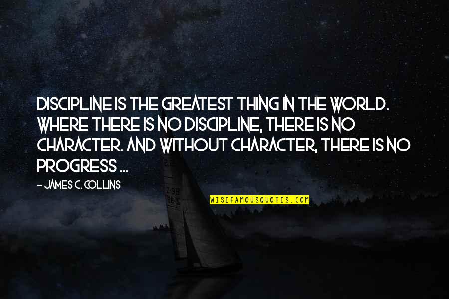 Shawntae Brown Quotes By James C. Collins: Discipline is the greatest thing in the world. Shawntae Brown Quotes By James C. Collins: Discipline is the greatest thing in the world.