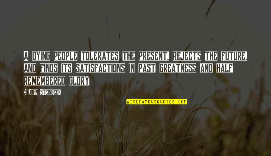 Shawntel Quotes By John Steinbeck: A dying people tolerates the present, rejects the Shawntel Quotes By John Steinbeck: A dying people tolerates the present, rejects the