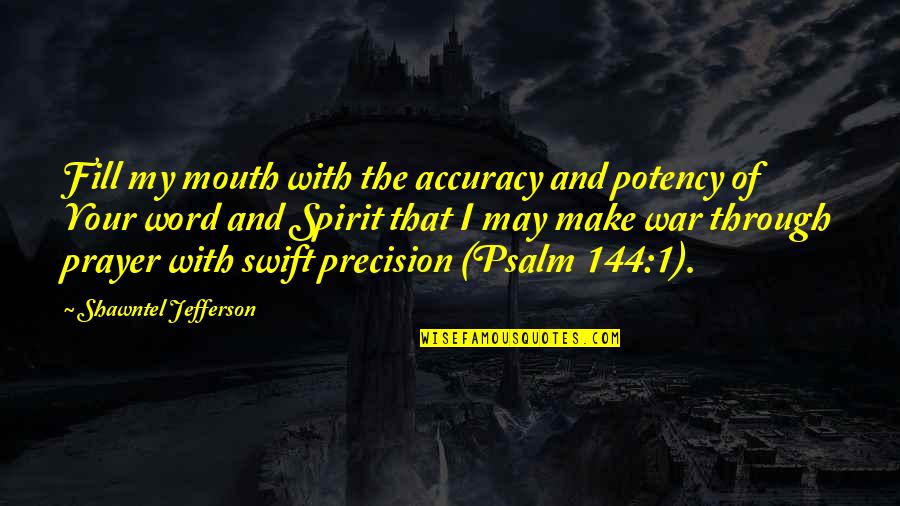 Shawntel Quotes By Shawntel Jefferson: Fill my mouth with the accuracy and potency Shawntel Quotes By Shawntel Jefferson: Fill my mouth with the accuracy and potency