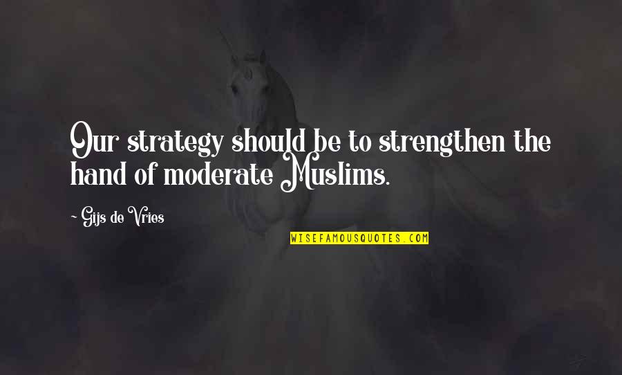 Shawntez Moss Quotes By Gijs De Vries: Our strategy should be to strengthen the hand