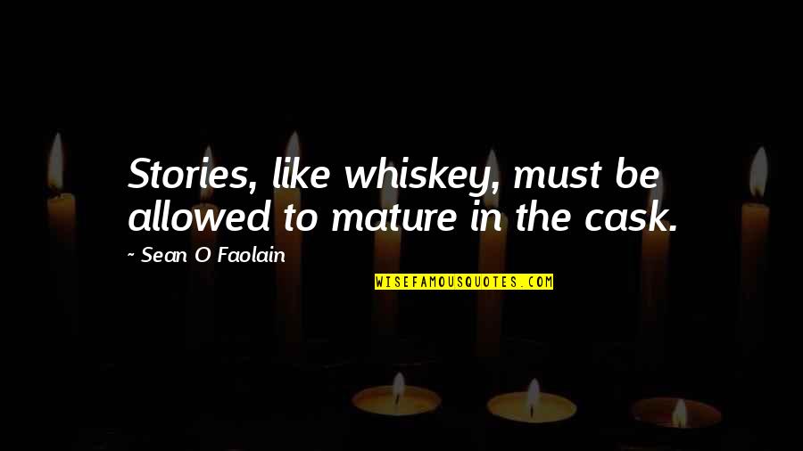 Shawntez Young Quotes By Sean O Faolain: Stories, like whiskey, must be allowed to mature