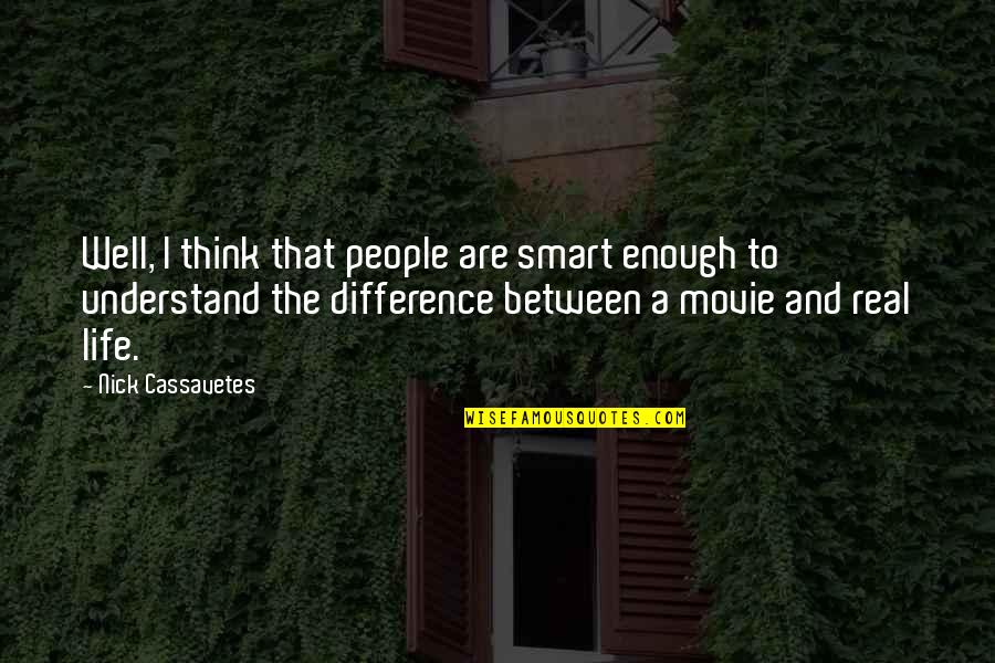 Shawon Dunston Quotes By Nick Cassavetes: Well, I think that people are smart enough Shawon Dunston Quotes By Nick Cassavetes: Well, I think that people are smart enough