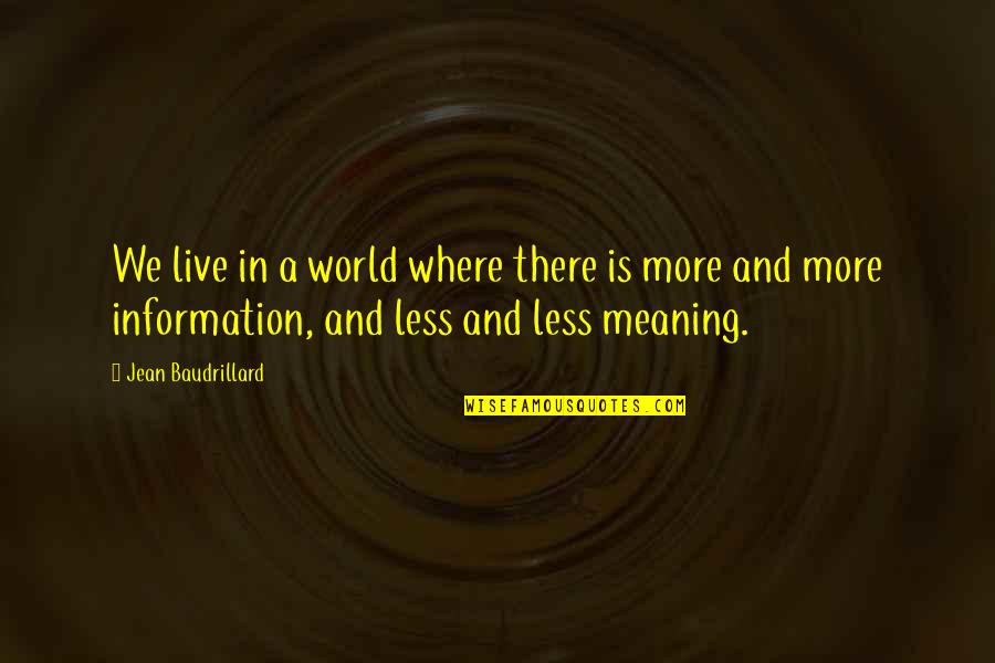 Shawondasee Quotes By Jean Baudrillard: We live in a world where there is Shawondasee Quotes By Jean Baudrillard: We live in a world where there is