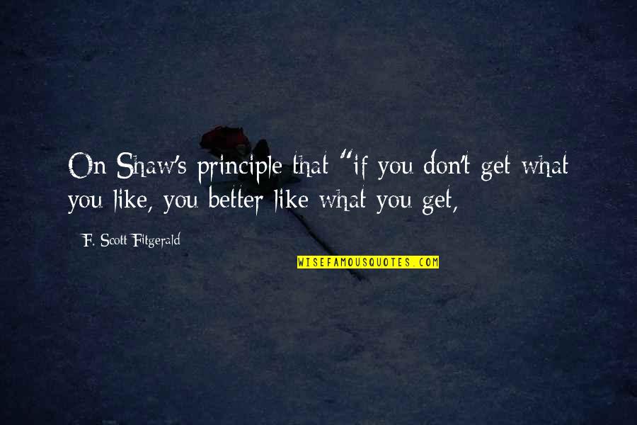 Shaw's Quotes By F. Scott Fitgerald: On Shaw's principle that "if you don't get