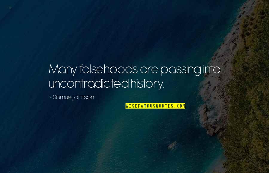 Shawshank Judgement Quote Quotes By Samuel Johnson: Many falsehoods are passing into uncontradicted history. Shawshank Judgement Quote Quotes By Samuel Johnson: Many falsehoods are passing into uncontradicted history.