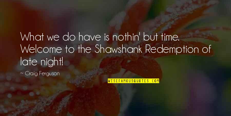 Shawshank Quotes By Craig Ferguson: What we do have is nothin' but time.