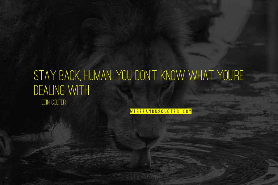 Shawshank Quotes By Eoin Colfer: Stay back, human. You don't know what you're