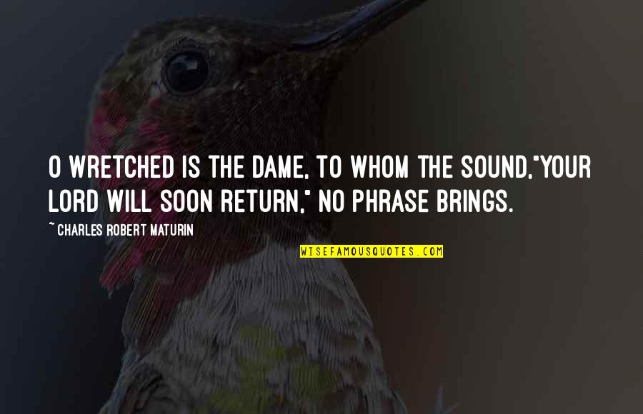 Shawshank Red Quotes By Charles Robert Maturin: O wretched is the dame, to whom the