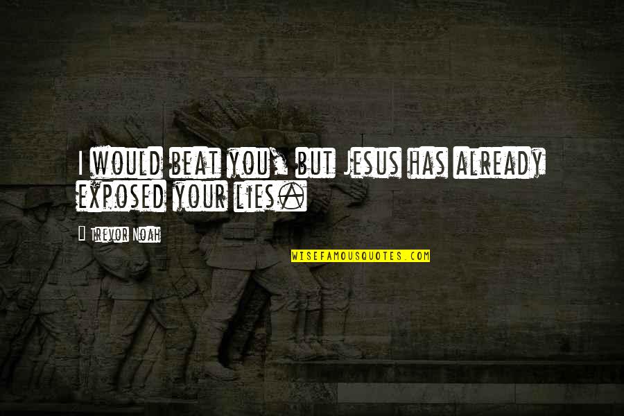 Shawshank Red Quotes By Trevor Noah: I would beat you, but Jesus has already