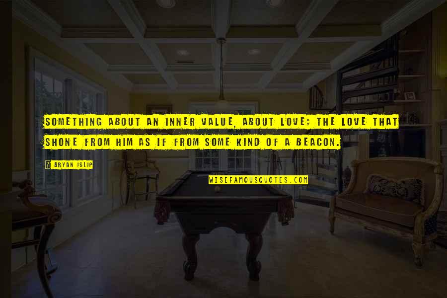 Shawshank Redemption Byron Hadley Quotes By Bryan Islip: Something about an inner value, about love; the Shawshank Redemption Byron Hadley Quotes By Bryan Islip: Something about an inner value, about love; the