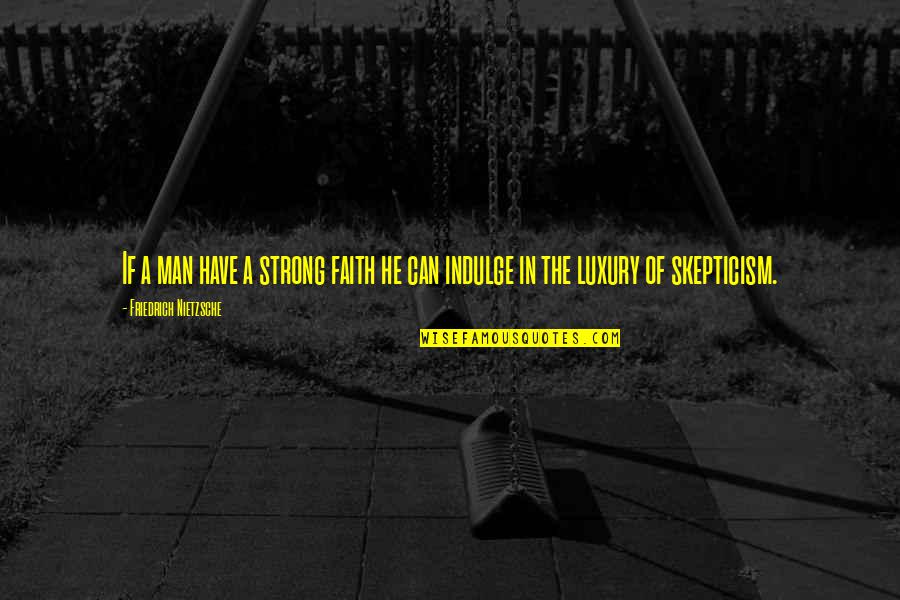 Shawshank Redemption Norton Quotes By Friedrich Nietzsche: If a man have a strong faith he