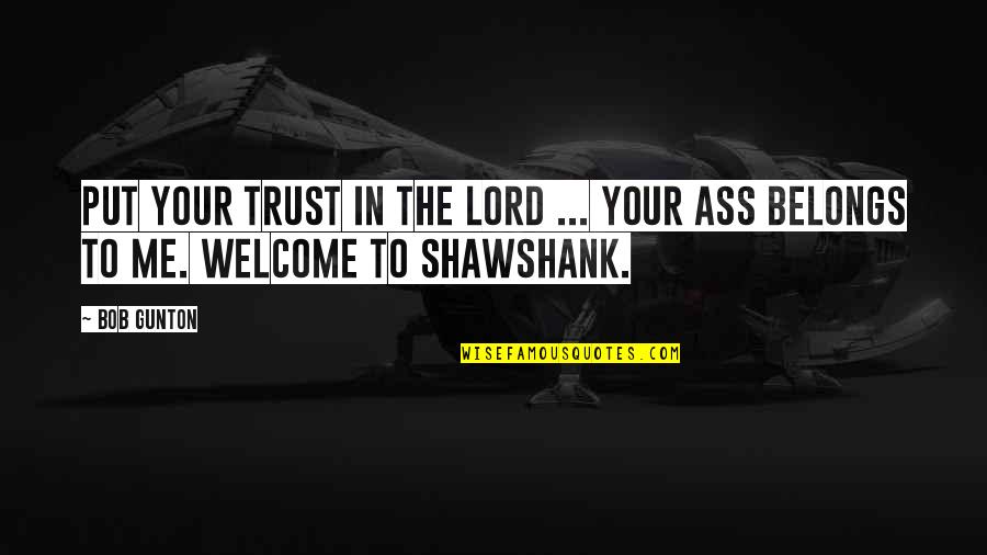 Shawshank's Quotes By Bob Gunton: Put your trust in the Lord ... your