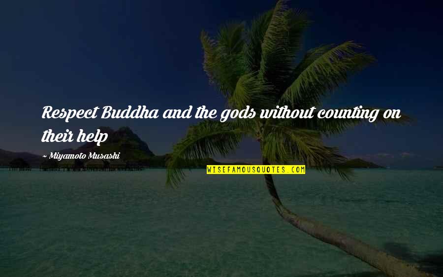 Shawty Bad Quotes By Miyamoto Musashi: Respect Buddha and the gods without counting on Shawty Bad Quotes By Miyamoto Musashi: Respect Buddha and the gods without counting on