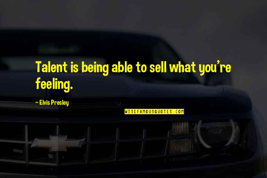 Shawty Got Quotes By Elvis Presley: Talent is being able to sell what you're Shawty Got Quotes By Elvis Presley: Talent is being able to sell what you're