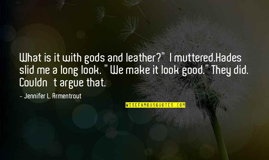 Shawty So Fine Quotes By Jennifer L. Armentrout: What is it with gods and leather?" I